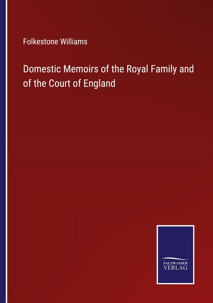 Domestic Memoirs of the Royal Family and of the Court of England
