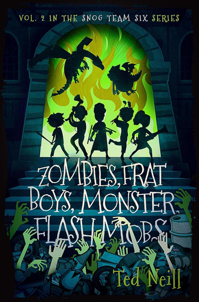 Zombies Frat Boys Monster Flash Mobs: & Other Terrifying Things I Saw at the Gates of Hell Cotillion (Snog Team Six #2)