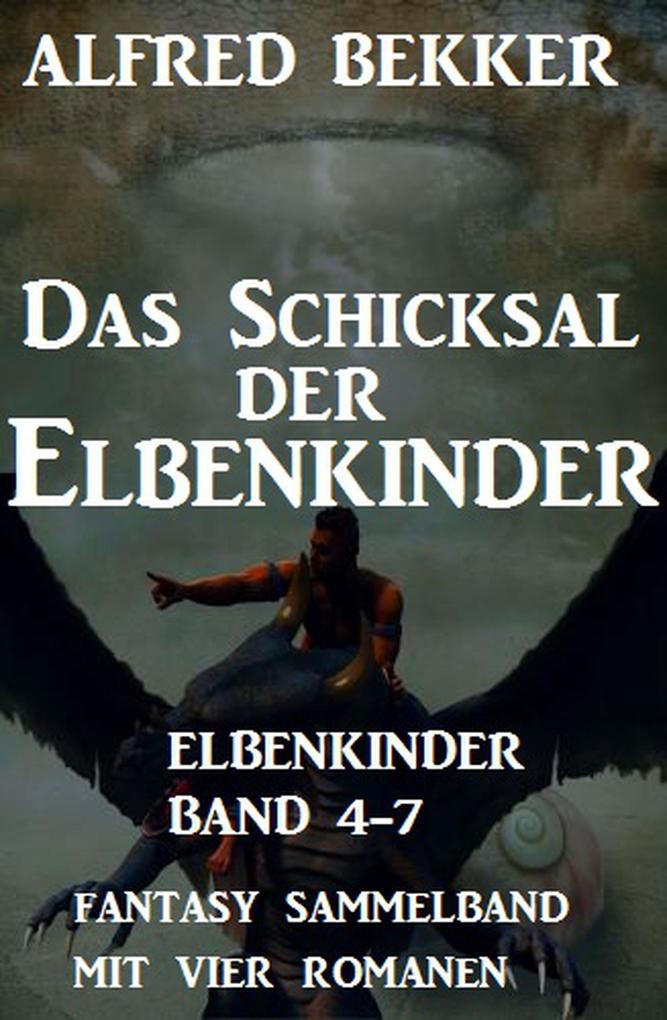 Das Schicksal der Elbenkinder: Elbenkinder Band 4-7: Fantasy Sammelband
