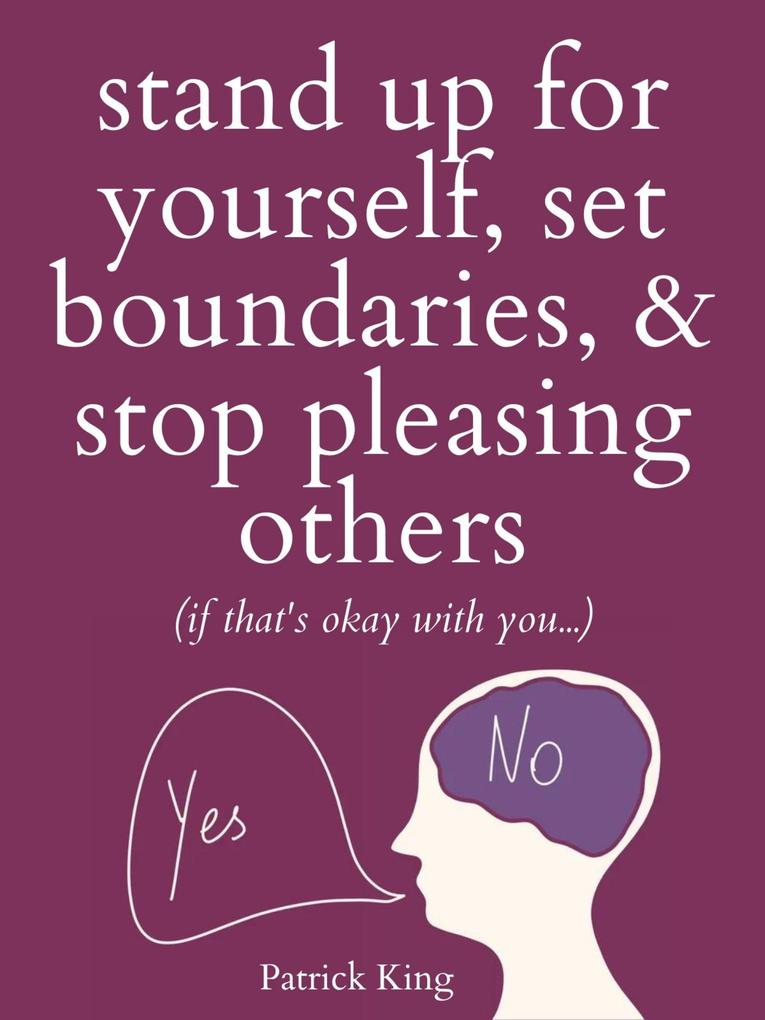 Stand Up For Yourself Set Boundaries & Stop Pleasing Others