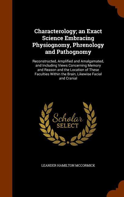 Characterology; an Exact Science Embracing Physiognomy Phrenology and Pathognomy