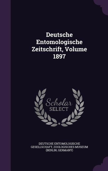 Deutsche Entomologische Zeitschrift Volume 1897