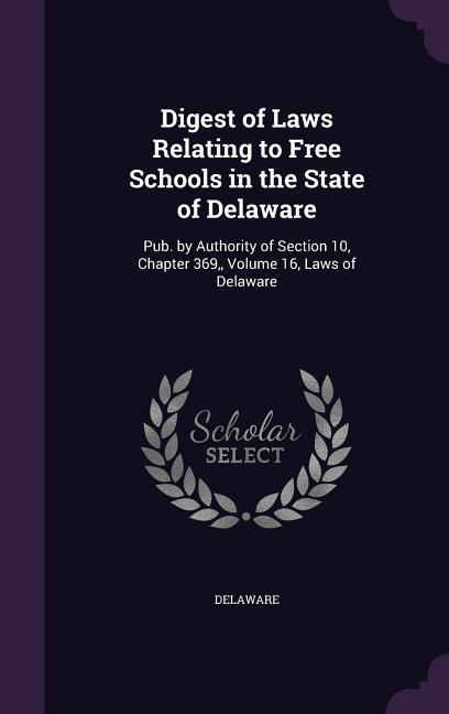 Digest of Laws Relating to Free Schools in the State of Delaware