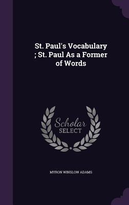 St. Paul‘s Vocabulary; St. Paul As a Former of Words