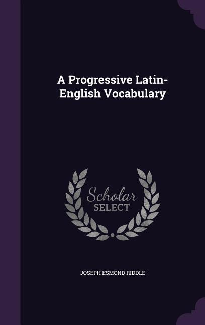 A Progressive Latin-English Vocabulary