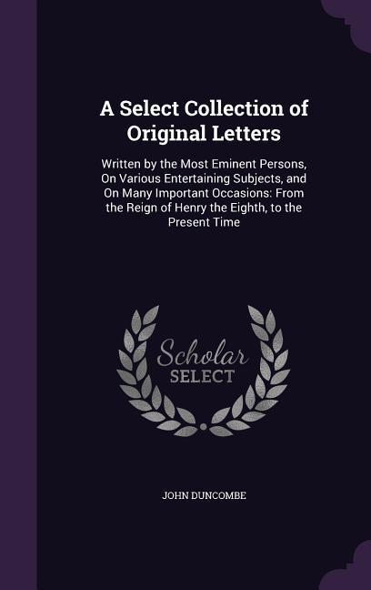 A Select Collection of Original Letters