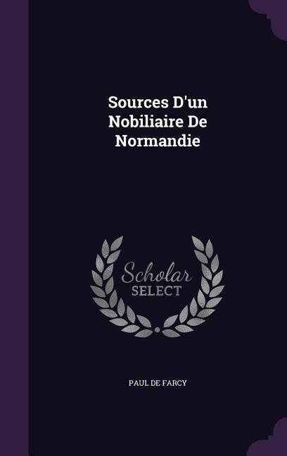 Sources D‘un Nobiliaire De Normandie