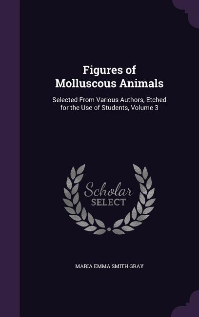 Figures of Molluscous Animals: Selected From Various Authors Etched for the Use of Students Volume 3