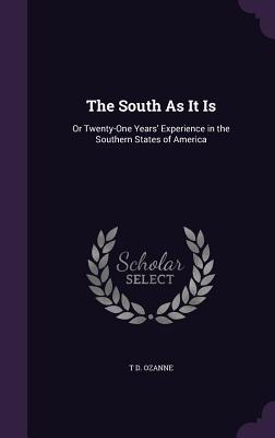 The South As It Is: Or Twenty-One Years‘ Experience in the Southern States of America