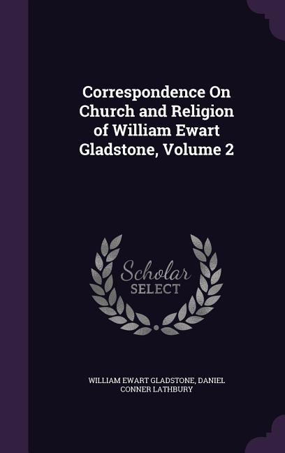 Correspondence On Church and Religion of William Ewart Gladstone Volume 2