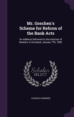 Mr. Goschen‘s Scheme for Reform of the Bank Acts