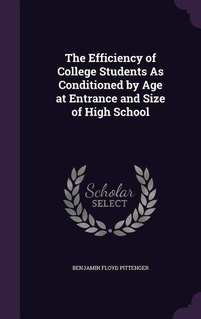 The Efficiency of College Students As Conditioned by Age at Entrance and Size of High School