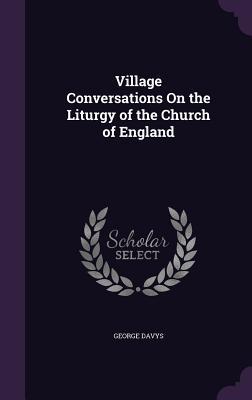 Village Conversations On the Liturgy of the Church of England