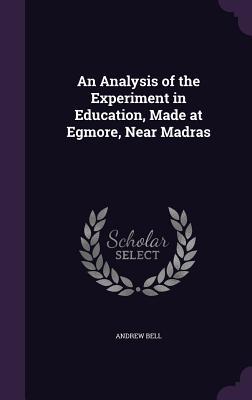 An Analysis of the Experiment in Education Made at Egmore Near Madras