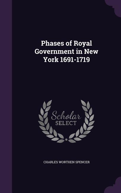 Phases of Royal Government in New York 1691-1719