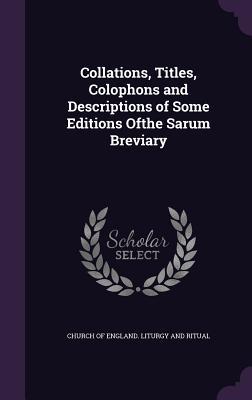 Collations Titles Colophons and Descriptions of Some Editions Ofthe Sarum Breviary