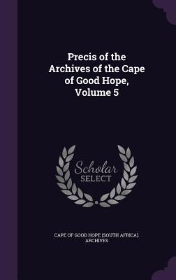 Precis of the Archives of the Cape of Good Hope Volume 5