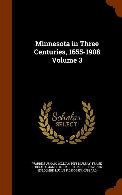Minnesota in Three Centuries 1655-1908 Volume 3