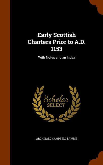 Early Scottish Charters Prior to A.D. 1153: With Notes and an Index