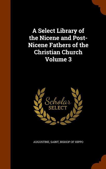 A Select Library of the Nicene and Post-Nicene Fathers of the Christian Church Volume 3