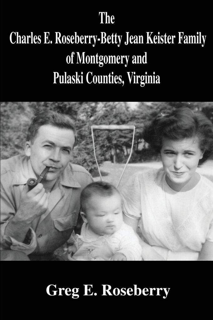 The Charles E. Roseberry-Betty Jean Keister Family of Montgomery and Pulaski Counties Virginia