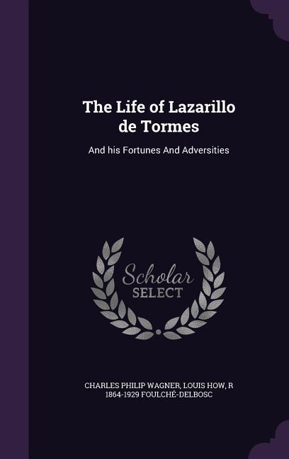 The Life of Lazarillo de Tormes: And his Fortunes And Adversities