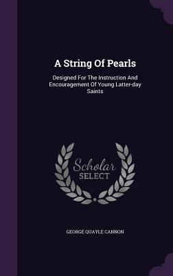 A String Of Pearls: ed For The Instruction And Encouragement Of Young Latter-day Saints
