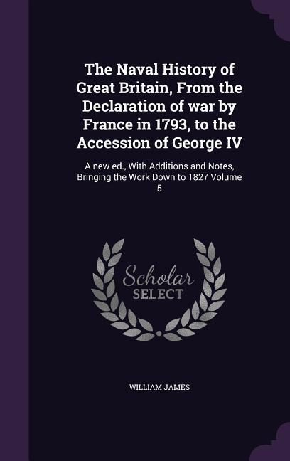 The Naval History of Great Britain From the Declaration of war by France in 1793 to the Accession of George IV