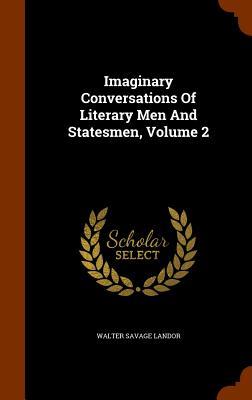 Imaginary Conversations Of Literary Men And Statesmen Volume 2