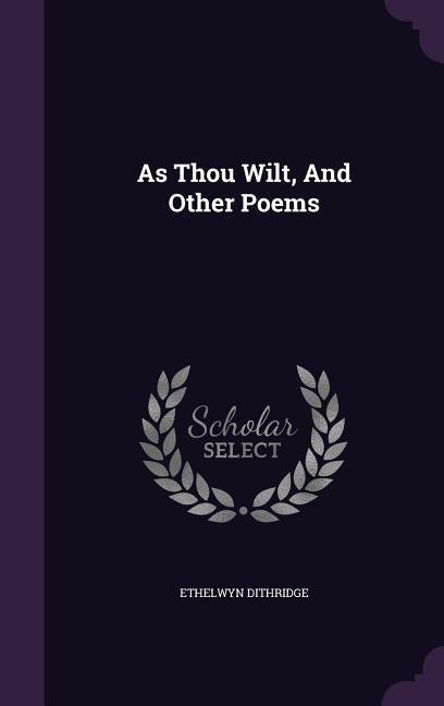 As Thou Wilt And Other Poems