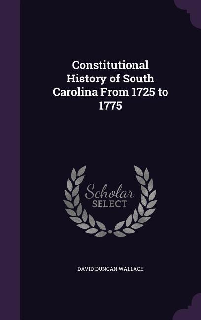 Constitutional History of South Carolina From 1725 to 1775