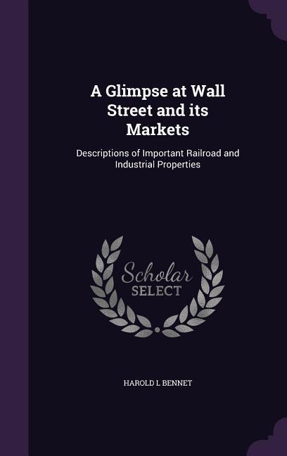 A Glimpse at Wall Street and its Markets: Descriptions of Important Railroad and Industrial Properties