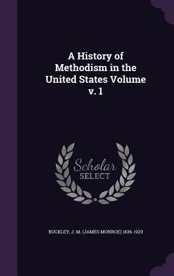 A History of Methodism in the United States Volume v. 1