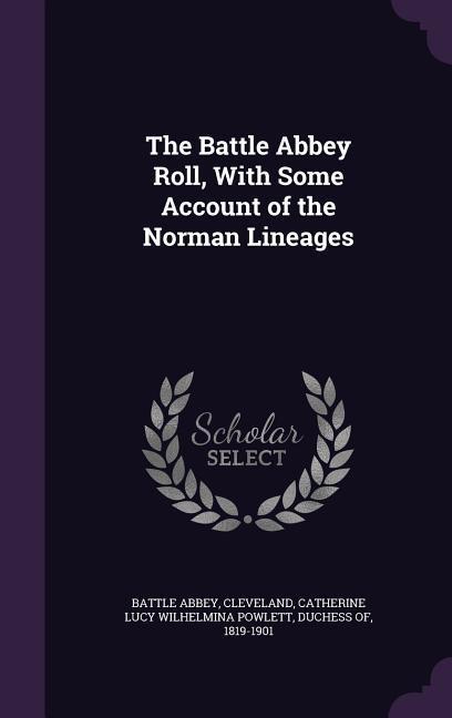 The Battle Abbey Roll With Some Account of the Norman Lineages