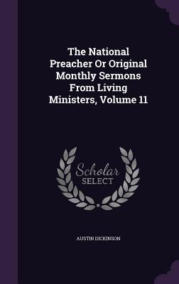 The National Preacher or Original Monthly Sermons from Living Ministers Volume 11
