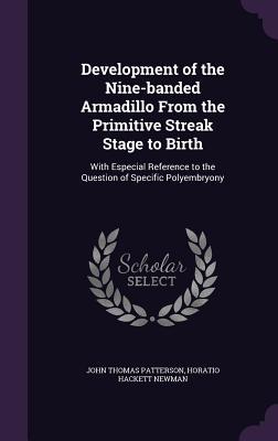 Development of the Nine-banded Armadillo From the Primitive Streak Stage to Birth: With Especial Reference to the Question of Specific Polyembryony