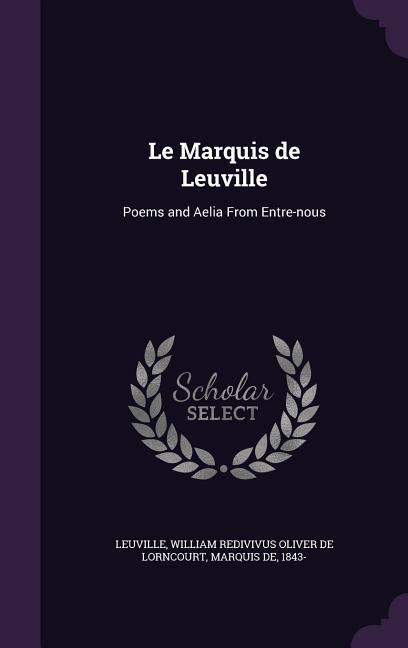 Le Marquis de Leuville: Poems and Aelia From Entre-nous