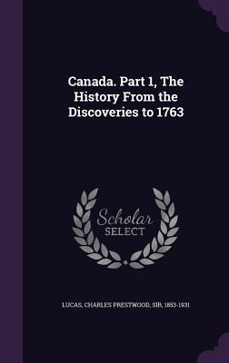 Canada. Part 1 The History From the Discoveries to 1763