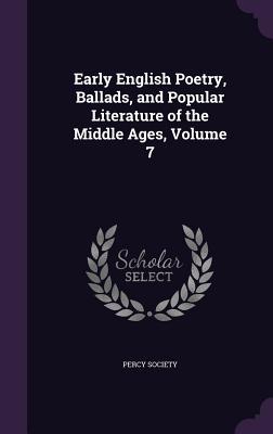 Early English Poetry Ballads and Popular Literature of the Middle Ages Volume 7