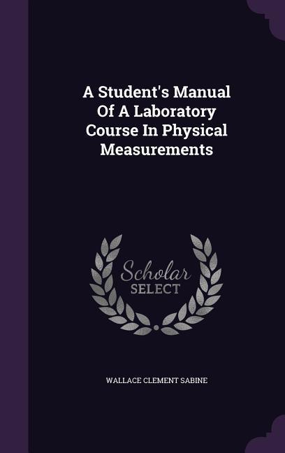 A Student‘s Manual Of A Laboratory Course In Physical Measurements