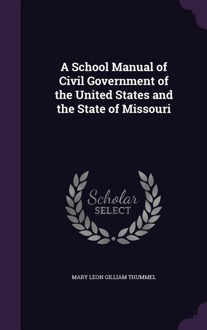 A School Manual of Civil Government of the United States and the State of Missouri