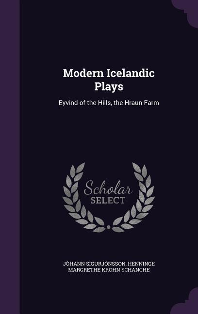 Modern Icelandic Plays: Eyvind of the Hills the Hraun Farm