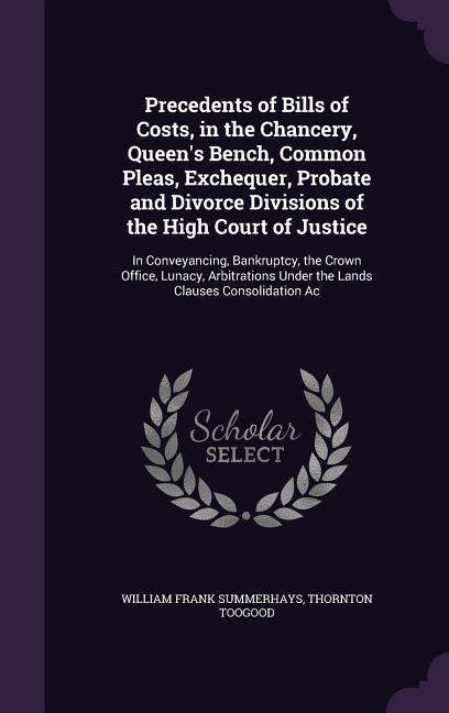 Precedents of Bills of Costs in the Chancery Queen‘s Bench Common Pleas Exchequer Probate and Divorce Divisions of the High Court of Justice