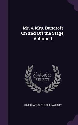 Mr. & Mrs. Bancroft On and Off the Stage Volume 1