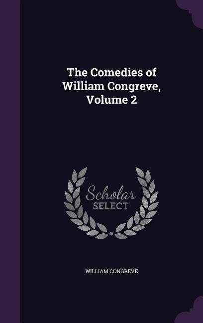 The Comedies of William Congreve Volume 2