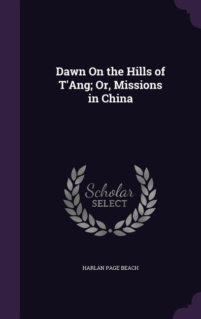 Dawn On the Hills of T‘Ang; Or Missions in China