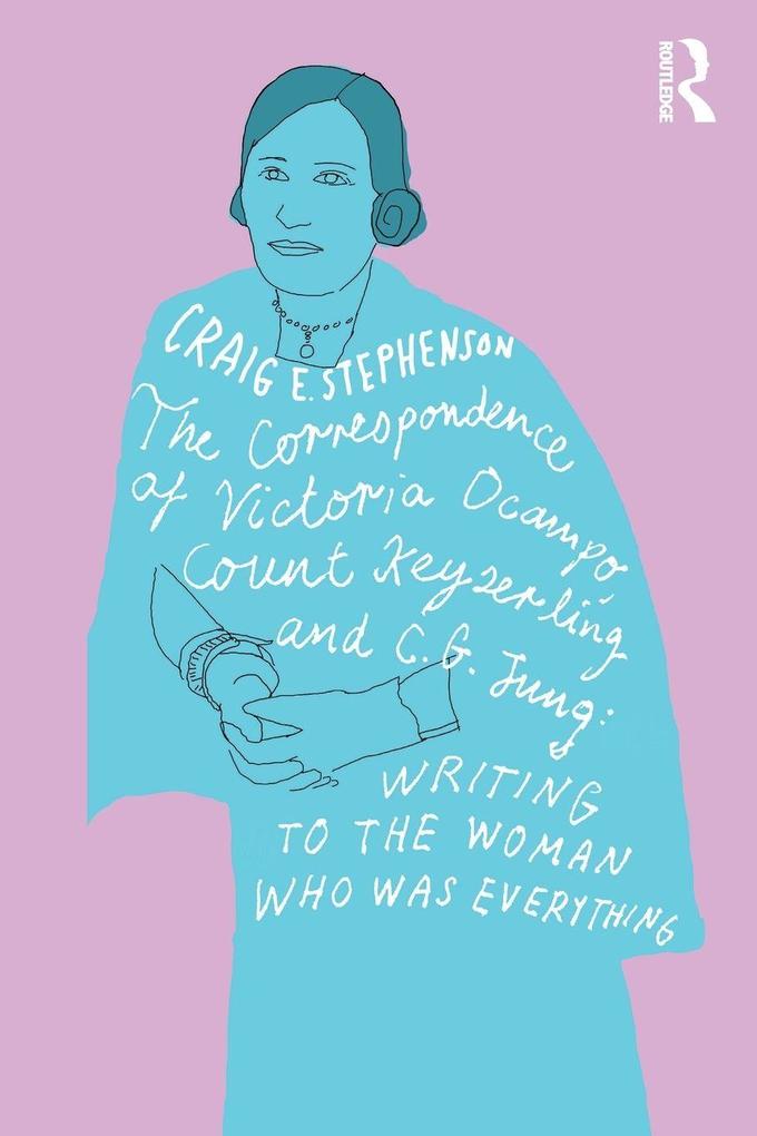 The Correspondence of Victoria Ocampo Count Keyserling and C. G. Jung