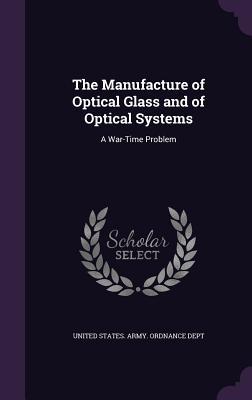 The Manufacture of Optical Glass and of Optical Systems: A War-Time Problem