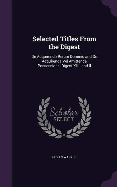 Selected Titles From the Digest: De Adquirendo Rerum Dominio and De Adquirenda Vel Amittenda Possessione: Digest Xli I and II