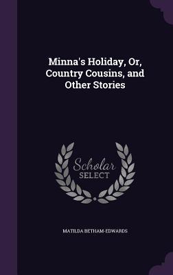 Minna‘s Holiday Or Country Cousins and Other Stories